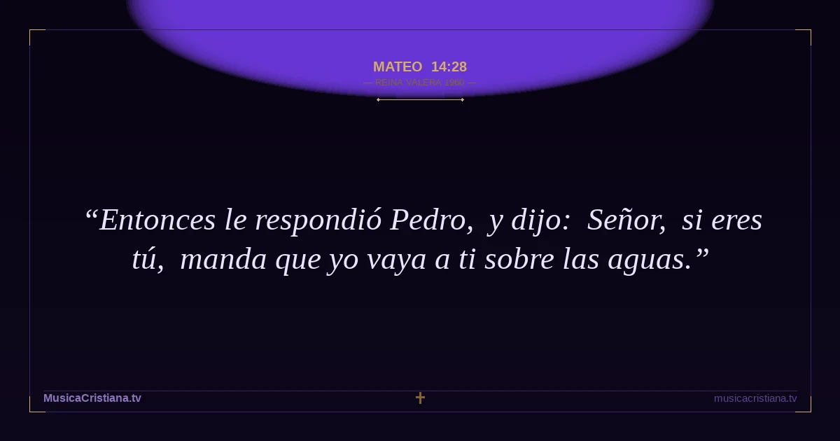 Mateo 14:28 — Biblia Reina Valera 1960 — MusicaCristiana.tv