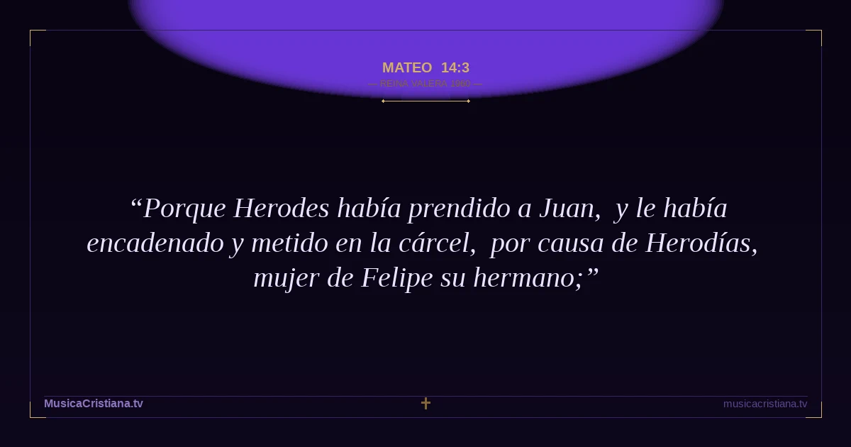Mateo 14:3 — Biblia Reina Valera 1960 — MusicaCristiana.tv