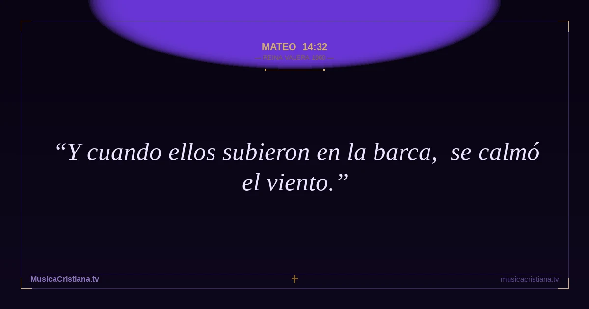 Mateo 14:32 — Biblia Reina Valera 1960 — MusicaCristiana.tv