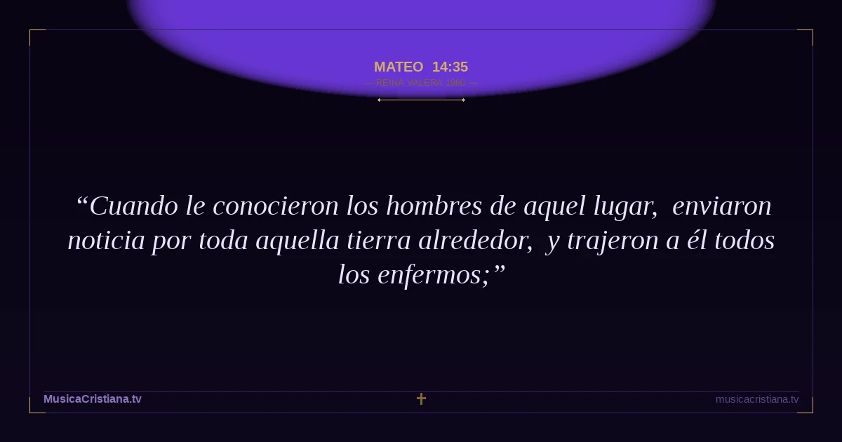 Mateo 14:35 — Biblia Reina Valera 1960 — MusicaCristiana.tv