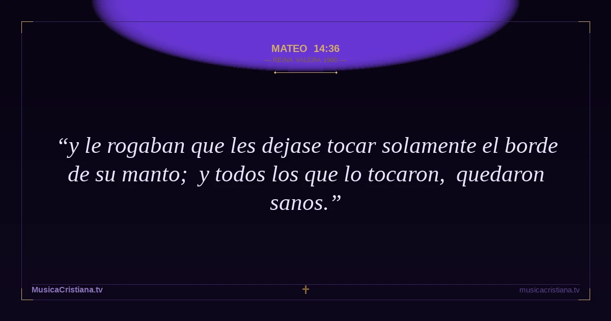 Mateo 14:36 — Biblia Reina Valera 1960 — MusicaCristiana.tv