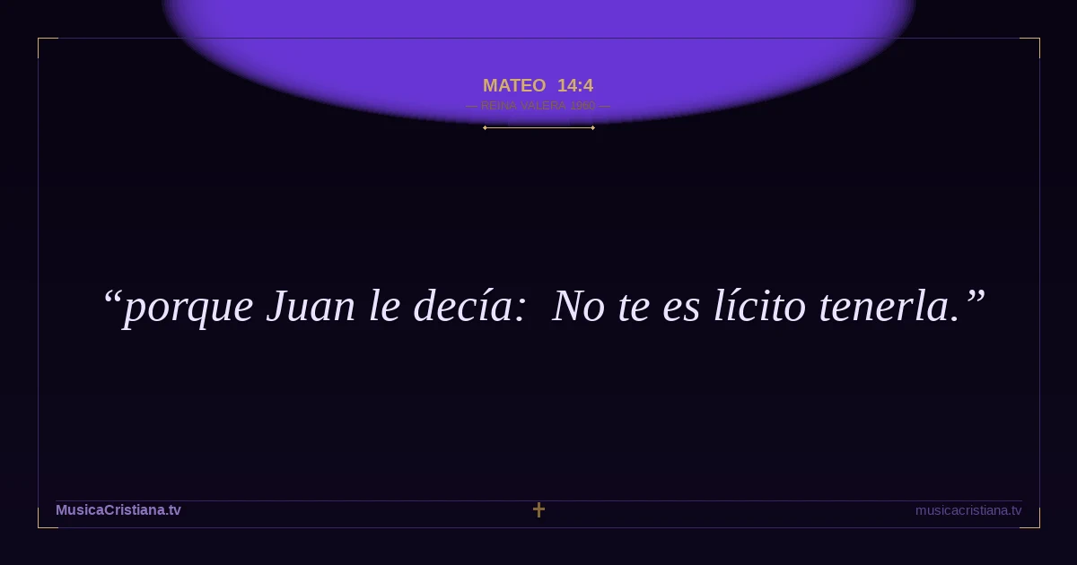 Mateo 14:4 — Biblia Reina Valera 1960 — MusicaCristiana.tv