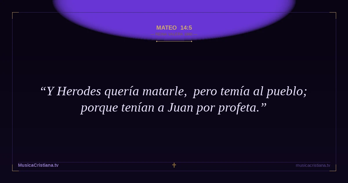 Mateo 14:5 — Biblia Reina Valera 1960 — MusicaCristiana.tv