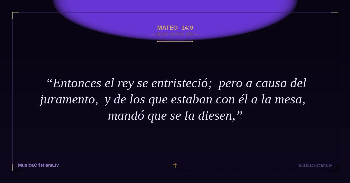 Mateo 14:9 — Biblia Reina Valera 1960 — MusicaCristiana.tv
