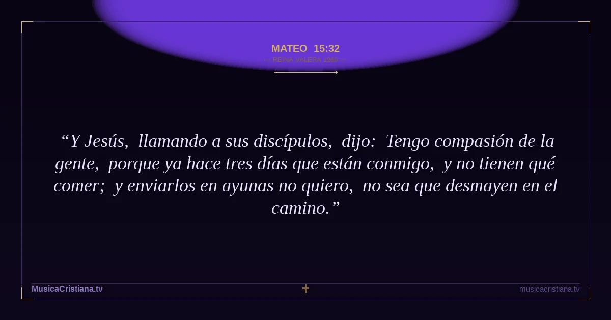 Mateo 15:32 — Biblia Reina Valera 1960 — MusicaCristiana.tv