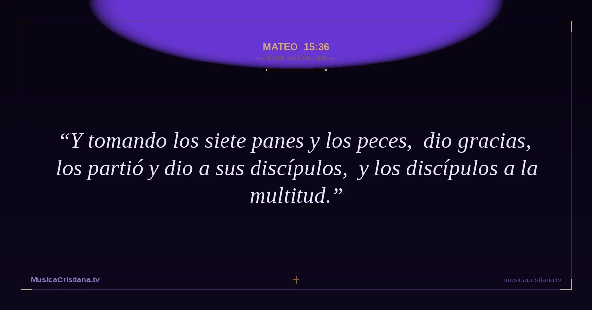Mateo 15:36 — Biblia Reina Valera 1960 — MusicaCristiana.tv