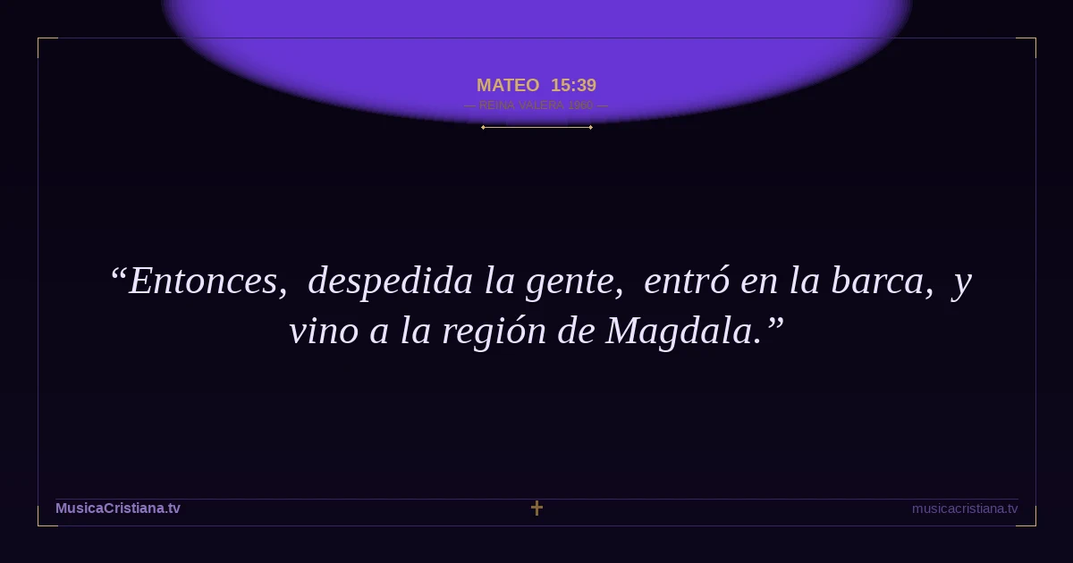 Mateo 15:39 — Biblia Reina Valera 1960 — MusicaCristiana.tv