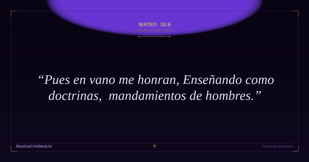 Mateo 15:9 — Biblia Reina Valera 1960 — MusicaCristiana.tv