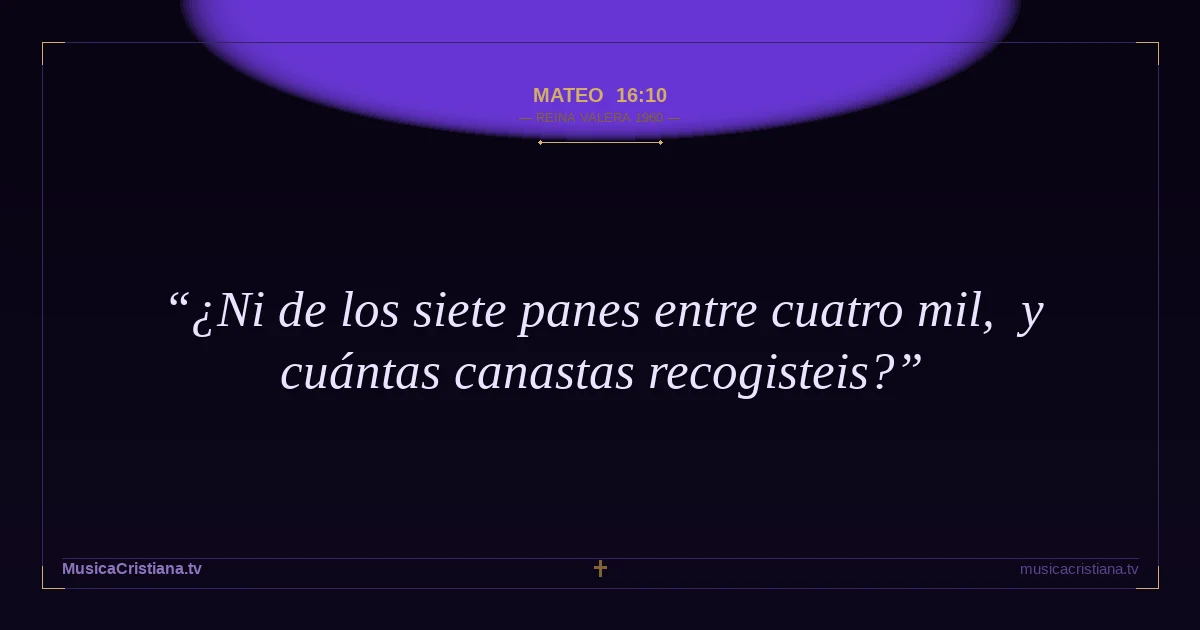 Mateo 16:10 — Biblia Reina Valera 1960 — MusicaCristiana.tv