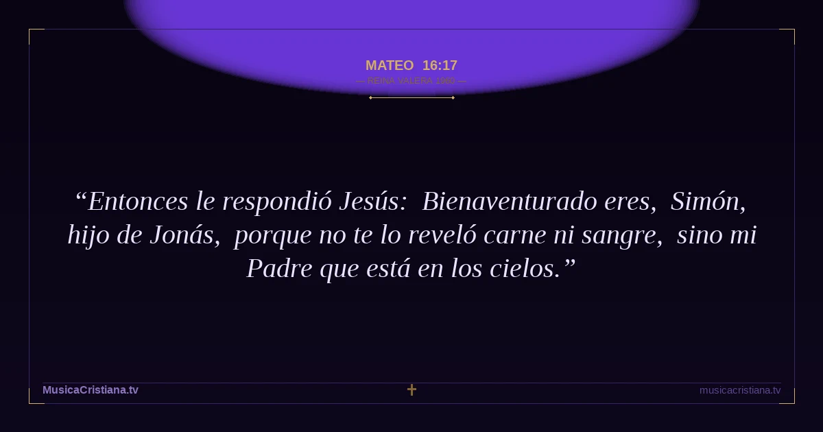 Mateo 16:17 — Biblia Reina Valera 1960 — MusicaCristiana.tv