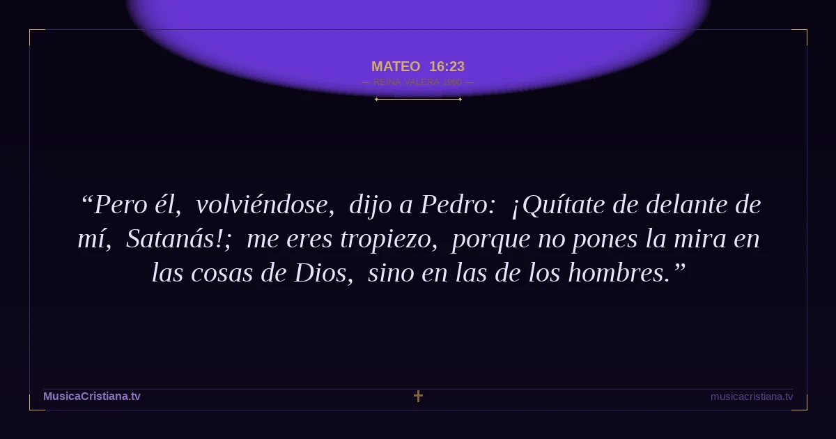 Mateo 16:23 — Biblia Reina Valera 1960 — MusicaCristiana.tv
