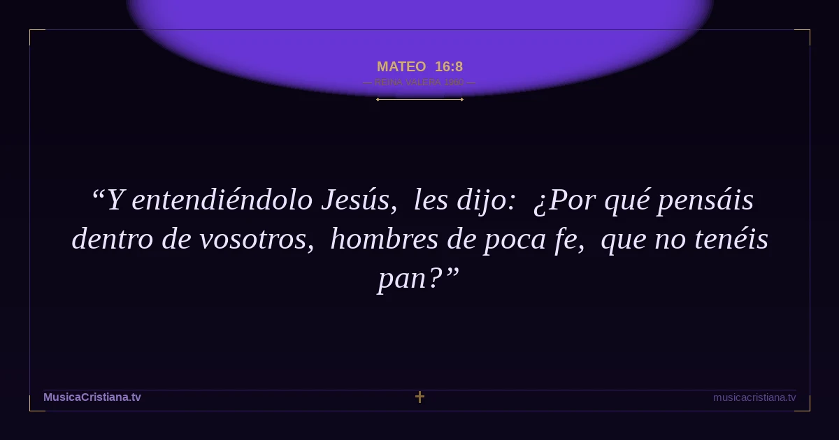 Mateo 16:8 — Biblia Reina Valera 1960 — MusicaCristiana.tv