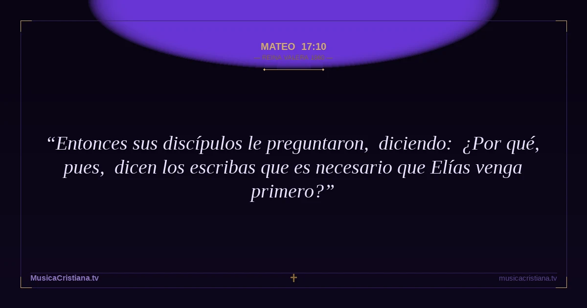 Mateo 17:10 — Biblia Reina Valera 1960 — MusicaCristiana.tv