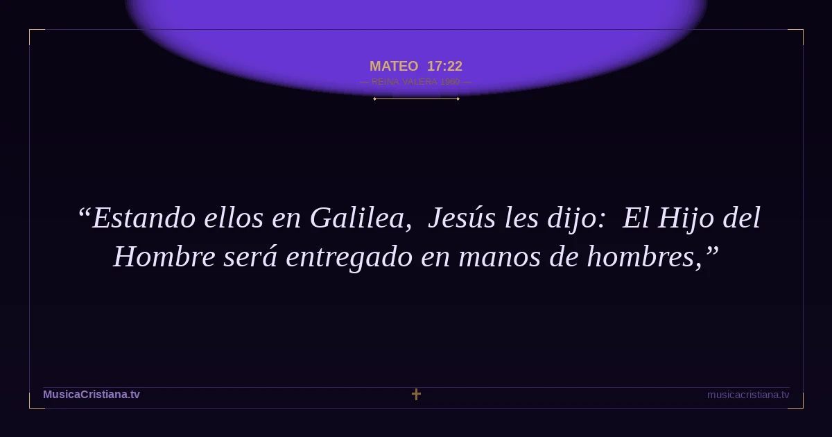 Mateo 17:22 — Biblia Reina Valera 1960 — MusicaCristiana.tv