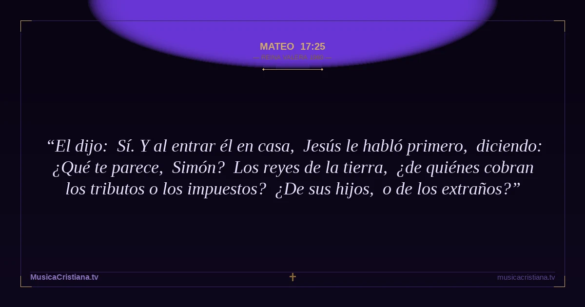 Mateo 17:25 — Biblia Reina Valera 1960 — MusicaCristiana.tv