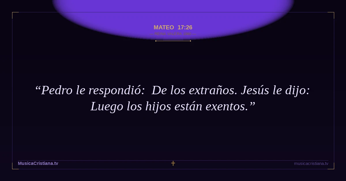 Mateo 17:26 — Biblia Reina Valera 1960 — MusicaCristiana.tv