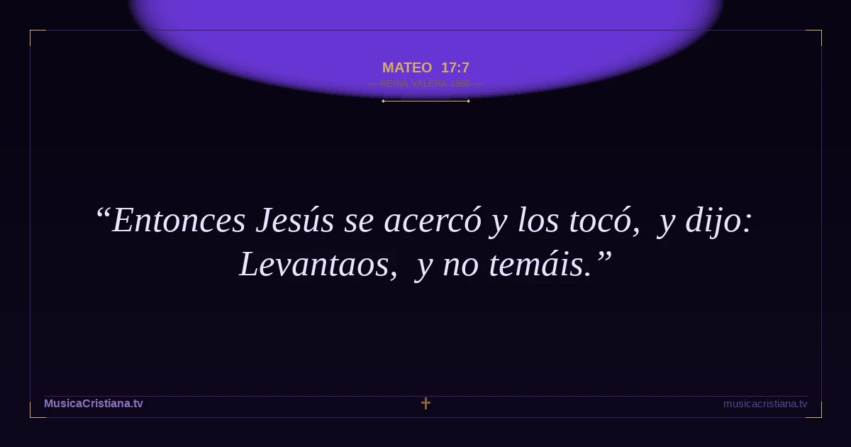 Mateo 17:7 — Biblia Reina Valera 1960 — MusicaCristiana.tv