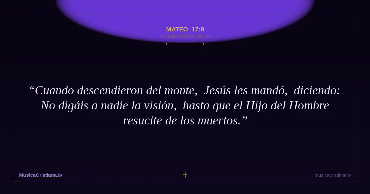 Mateo 17:9 — Biblia Reina Valera 1960 — MusicaCristiana.tv