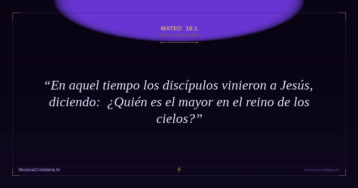 Mateo 18:1 — Biblia Reina Valera 1960 — MusicaCristiana.tv