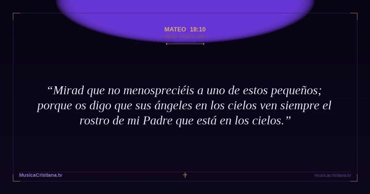 Mateo 18:10 — Biblia Reina Valera 1960 — MusicaCristiana.tv