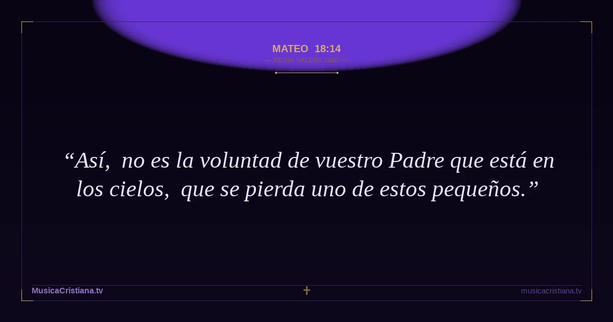 Mateo 18:14 — Biblia Reina Valera 1960 — MusicaCristiana.tv