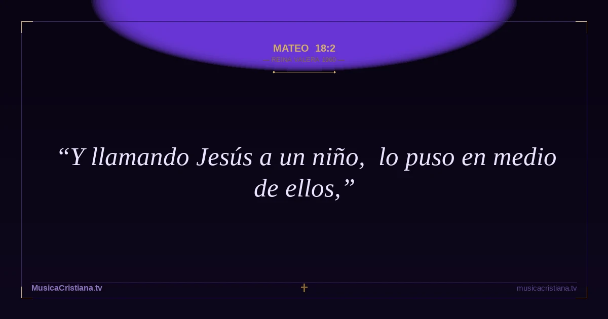Mateo 18:2 — Biblia Reina Valera 1960 — MusicaCristiana.tv