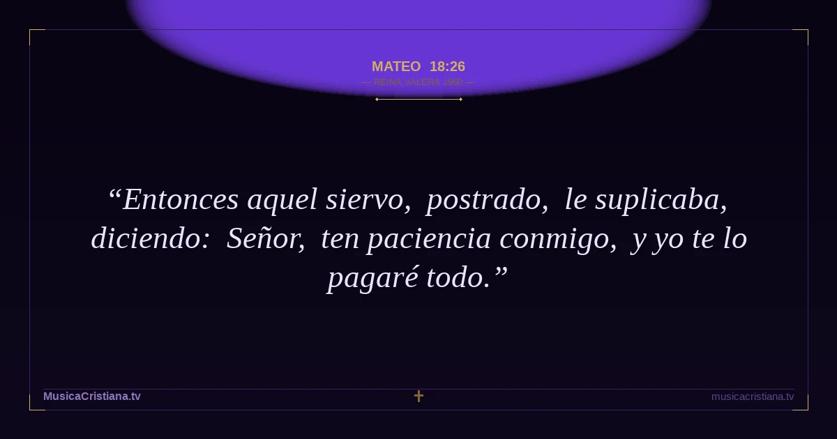 Mateo 18:26 — Biblia Reina Valera 1960 — MusicaCristiana.tv