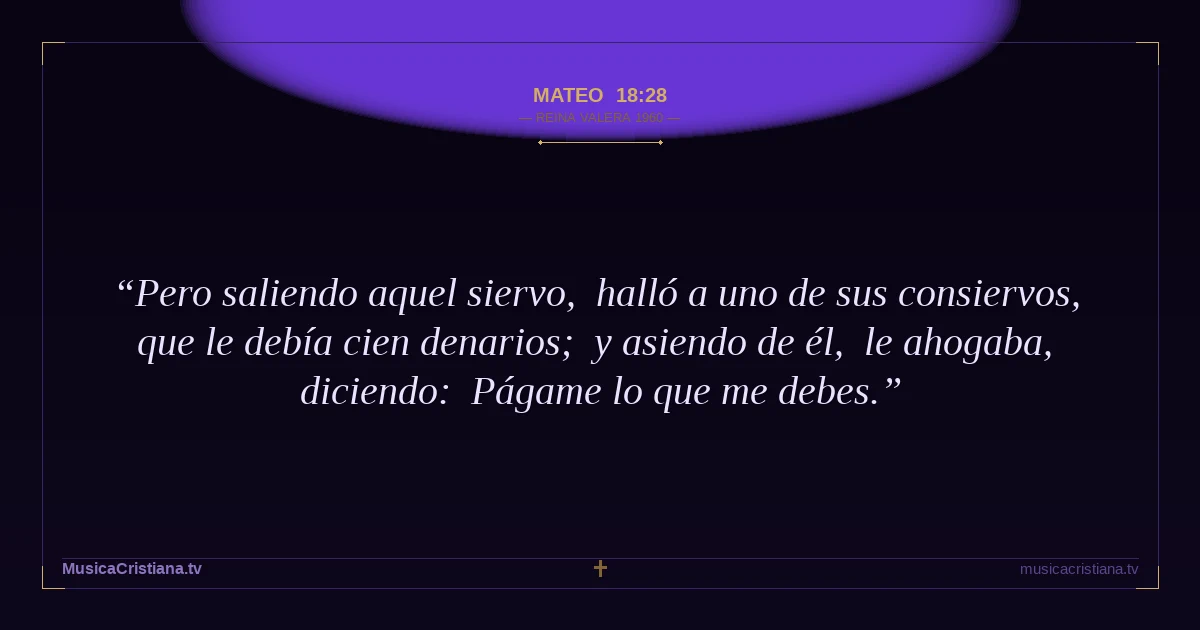 Mateo 18:28 — Biblia Reina Valera 1960 — MusicaCristiana.tv