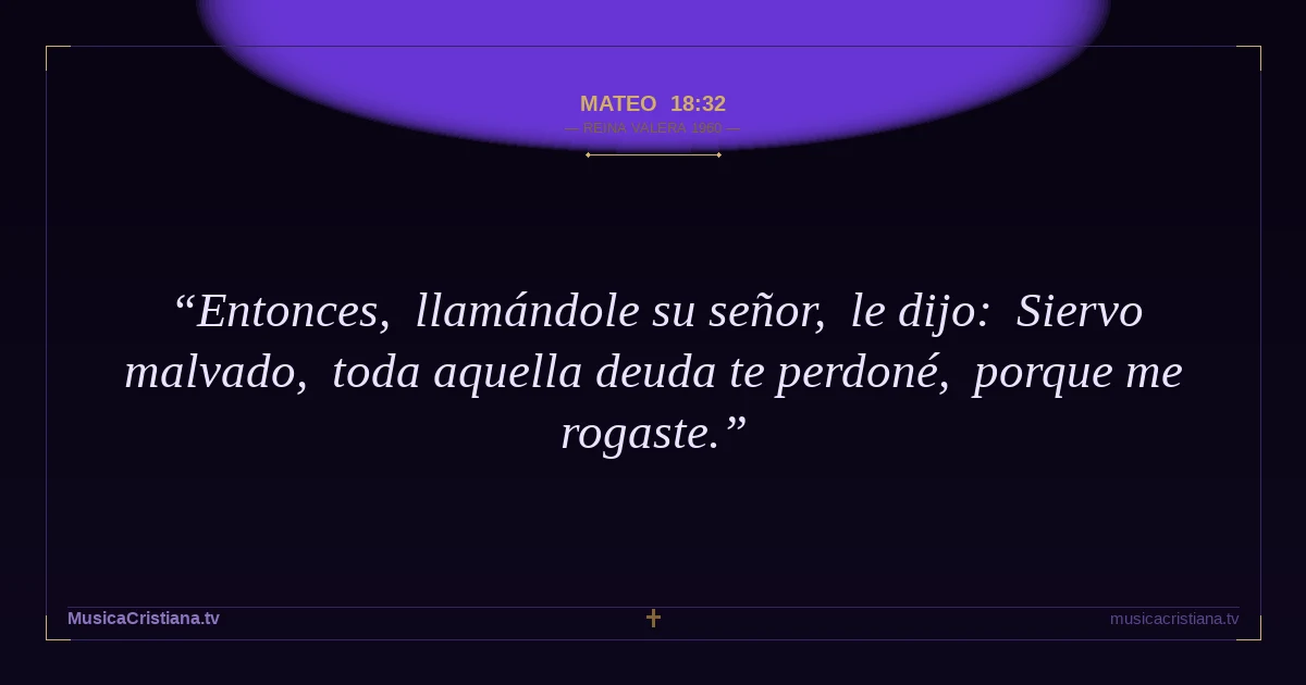 Mateo 18:32 — Biblia Reina Valera 1960 — MusicaCristiana.tv