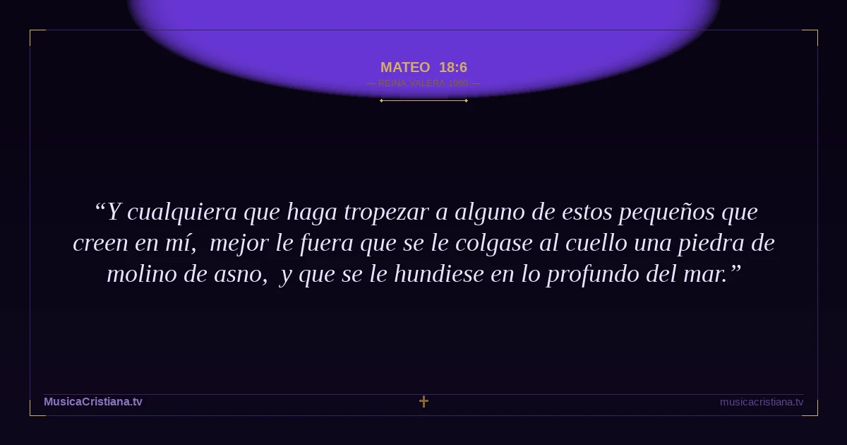 Mateo 18:6 — Biblia Reina Valera 1960 — MusicaCristiana.tv