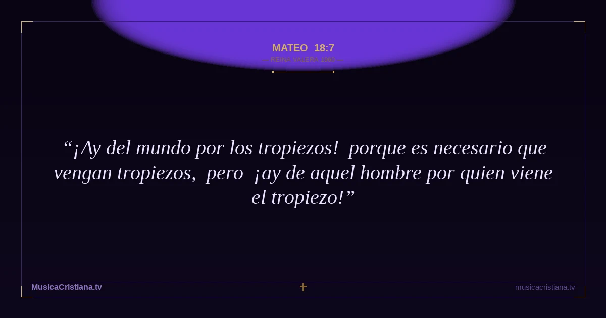 Mateo 18:7 — Biblia Reina Valera 1960 — MusicaCristiana.tv