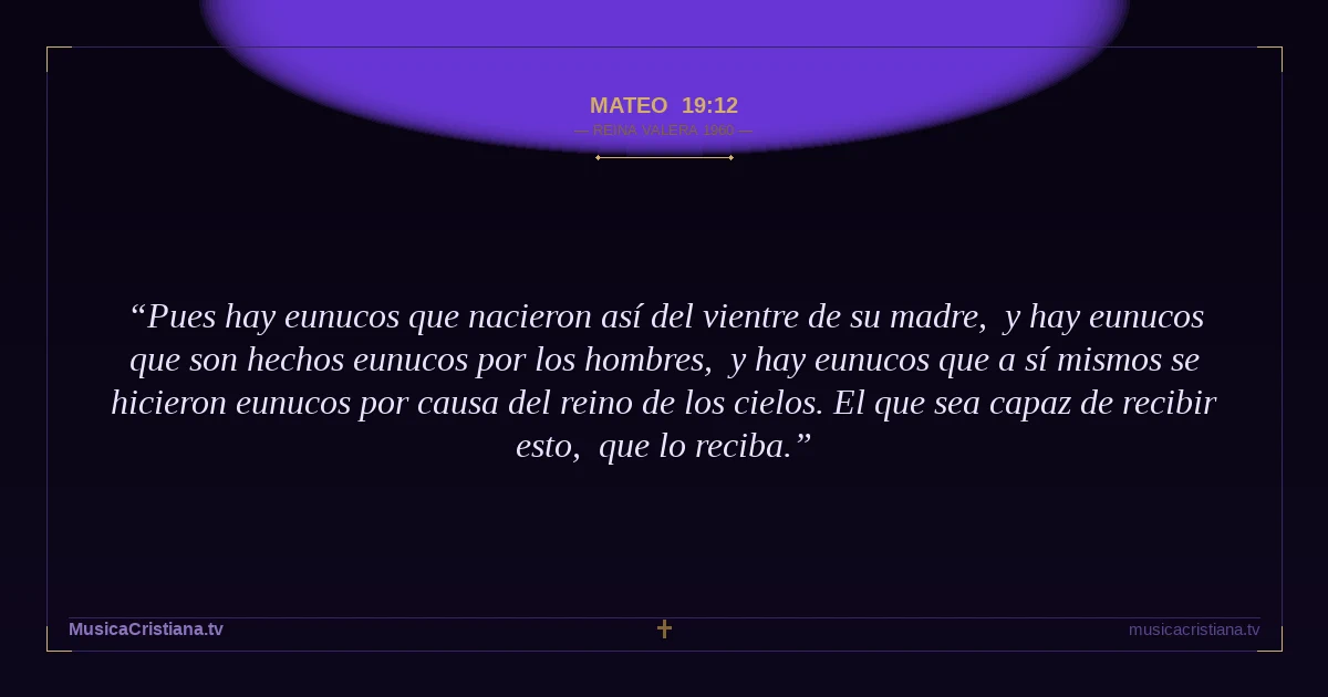 Mateo 19:12 — Biblia Reina Valera 1960 — MusicaCristiana.tv