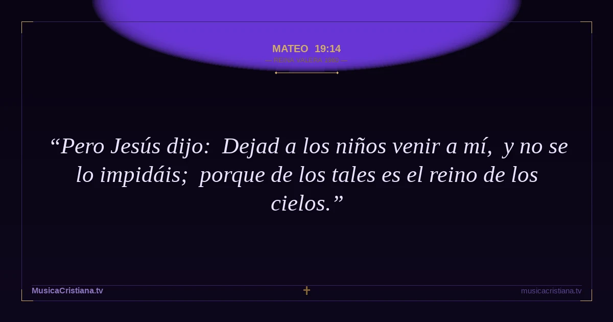 Mateo 19:14 — Biblia Reina Valera 1960 — MusicaCristiana.tv