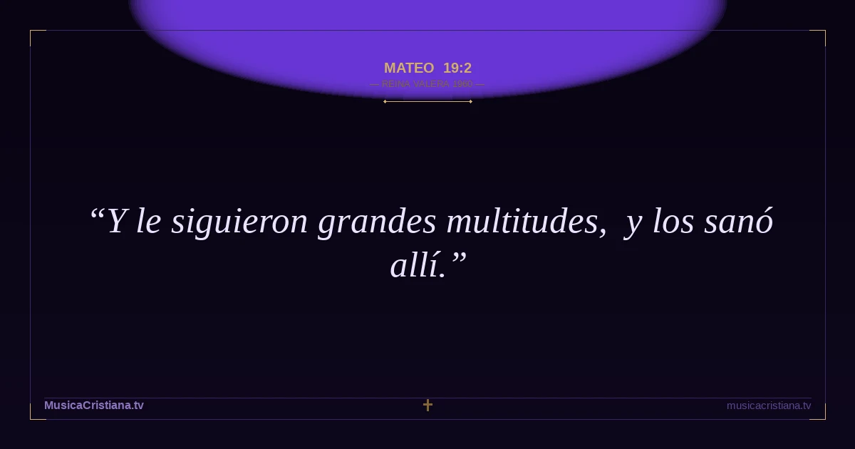 Mateo 19:2 — Biblia Reina Valera 1960 — MusicaCristiana.tv