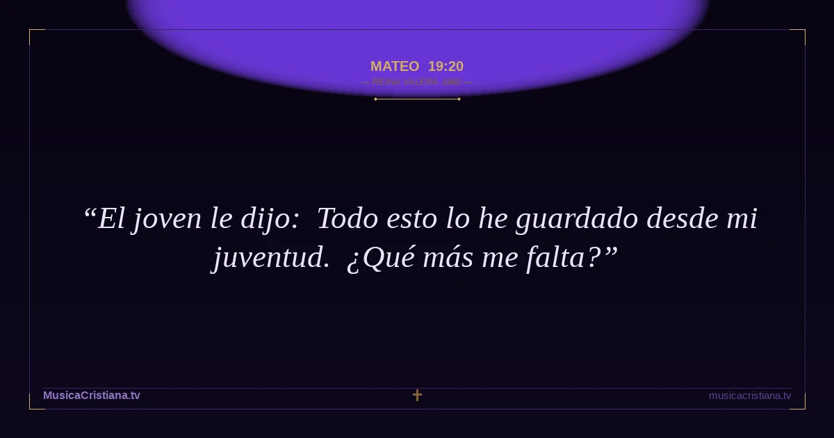 Mateo 19:20 — Biblia Reina Valera 1960 — MusicaCristiana.tv