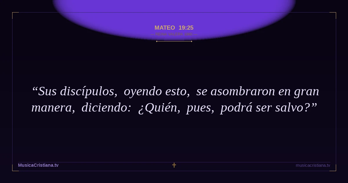 Mateo 19:25 — Biblia Reina Valera 1960 — MusicaCristiana.tv