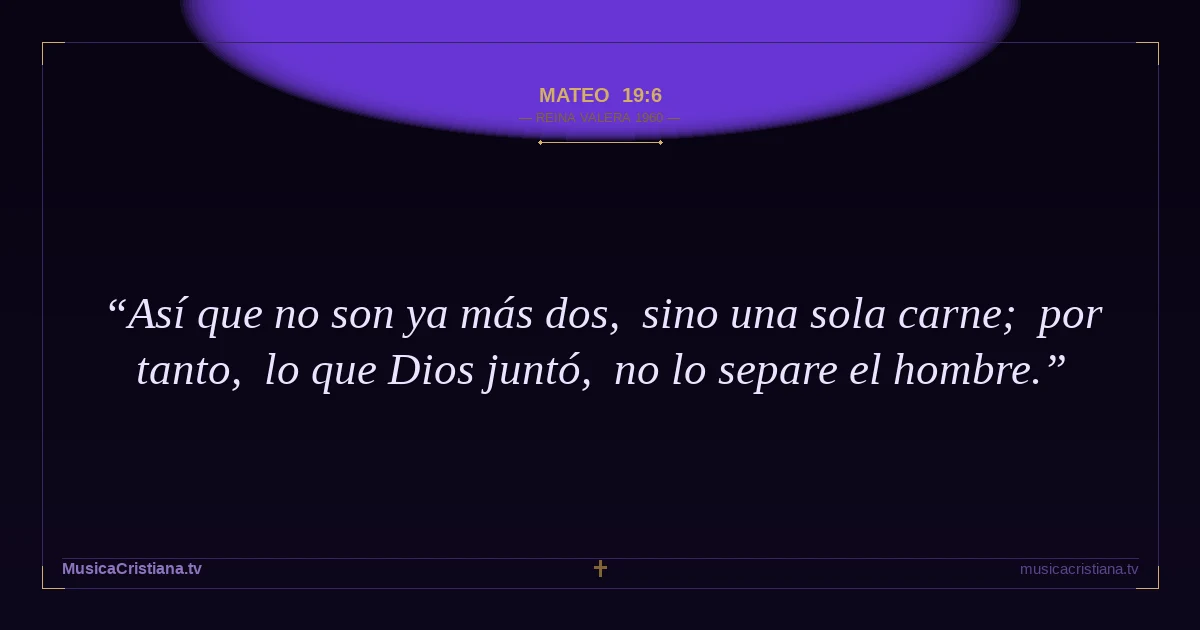 Mateo 19:6 — Biblia Reina Valera 1960 — MusicaCristiana.tv