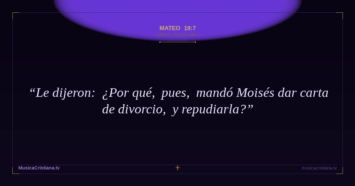Mateo 19:7 — Biblia Reina Valera 1960 — MusicaCristiana.tv