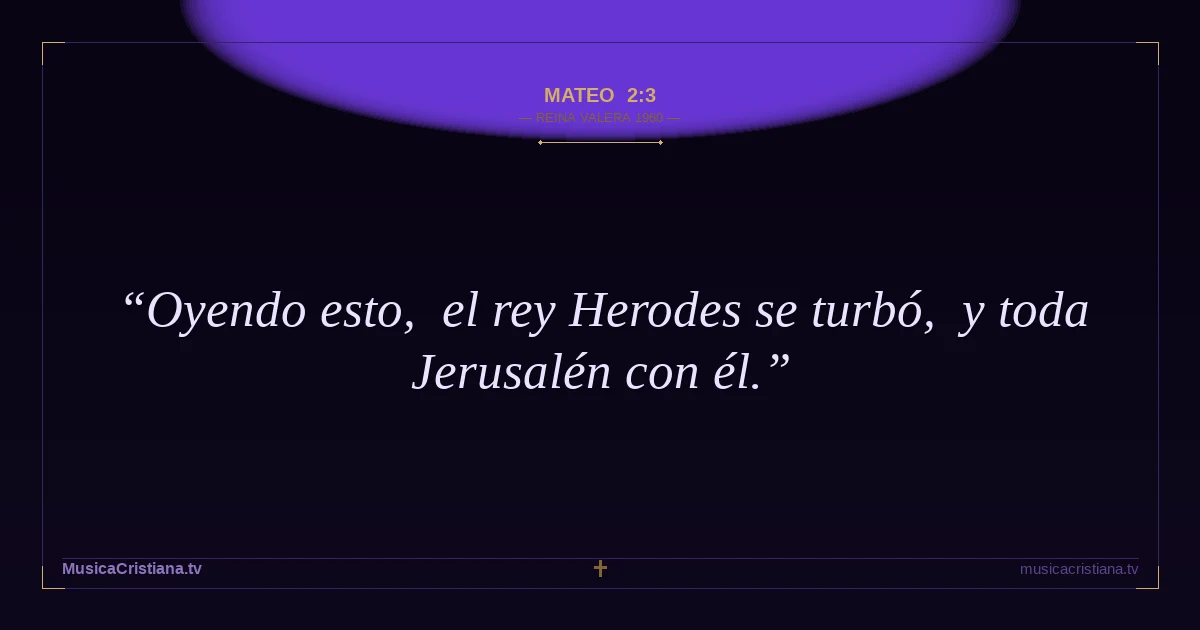Mateo 2:3 — Biblia Reina Valera 1960 — MusicaCristiana.tv