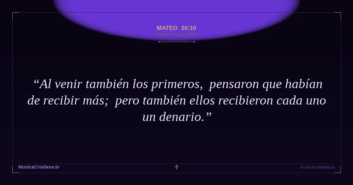 Mateo 20:10 — Biblia Reina Valera 1960 — MusicaCristiana.tv