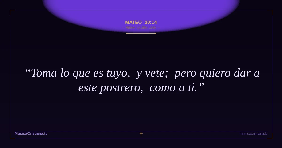 Mateo 20:14 — Biblia Reina Valera 1960 — MusicaCristiana.tv