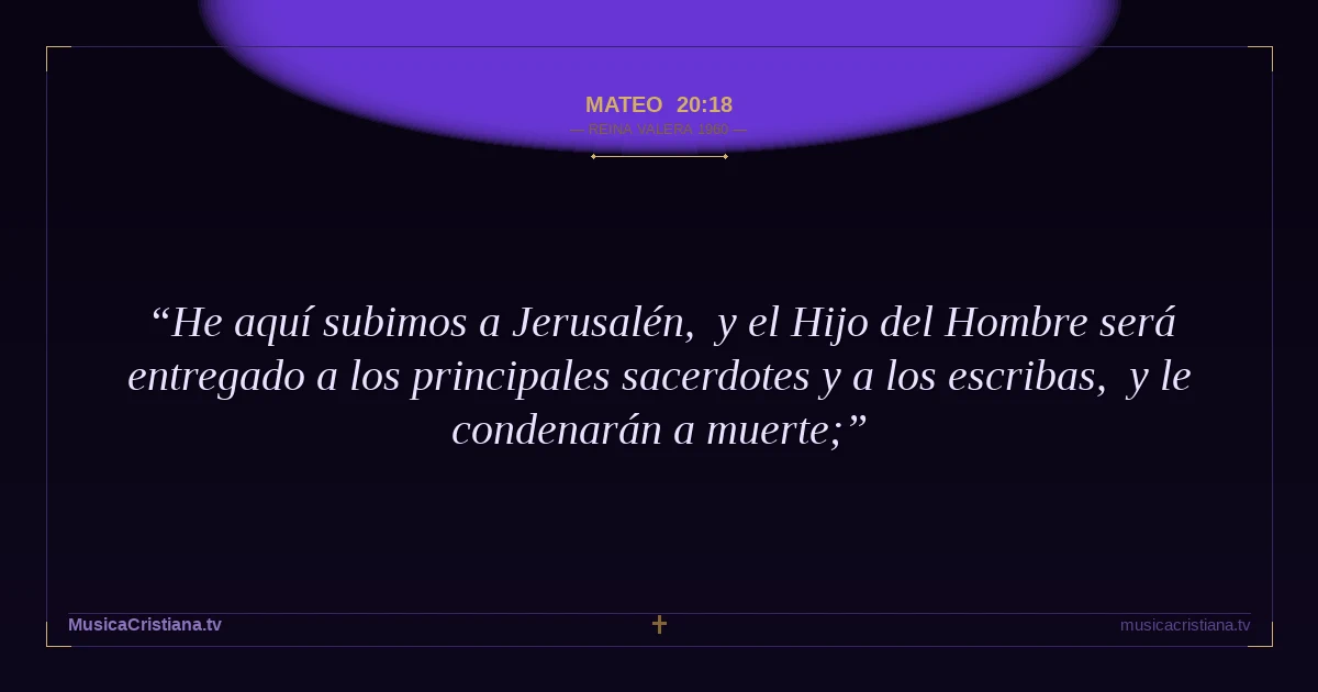 Mateo 20:18 — Biblia Reina Valera 1960 — MusicaCristiana.tv