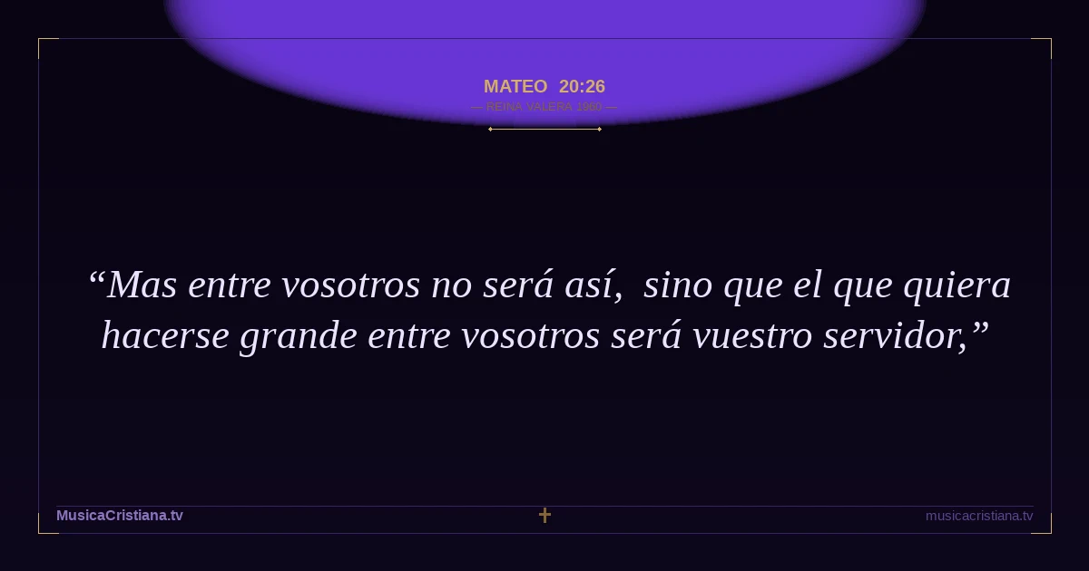 Mateo 20:26 — Biblia Reina Valera 1960 — MusicaCristiana.tv