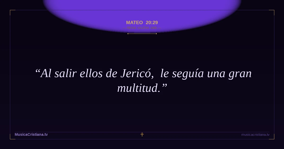 Mateo 20:29 — Biblia Reina Valera 1960 — MusicaCristiana.tv