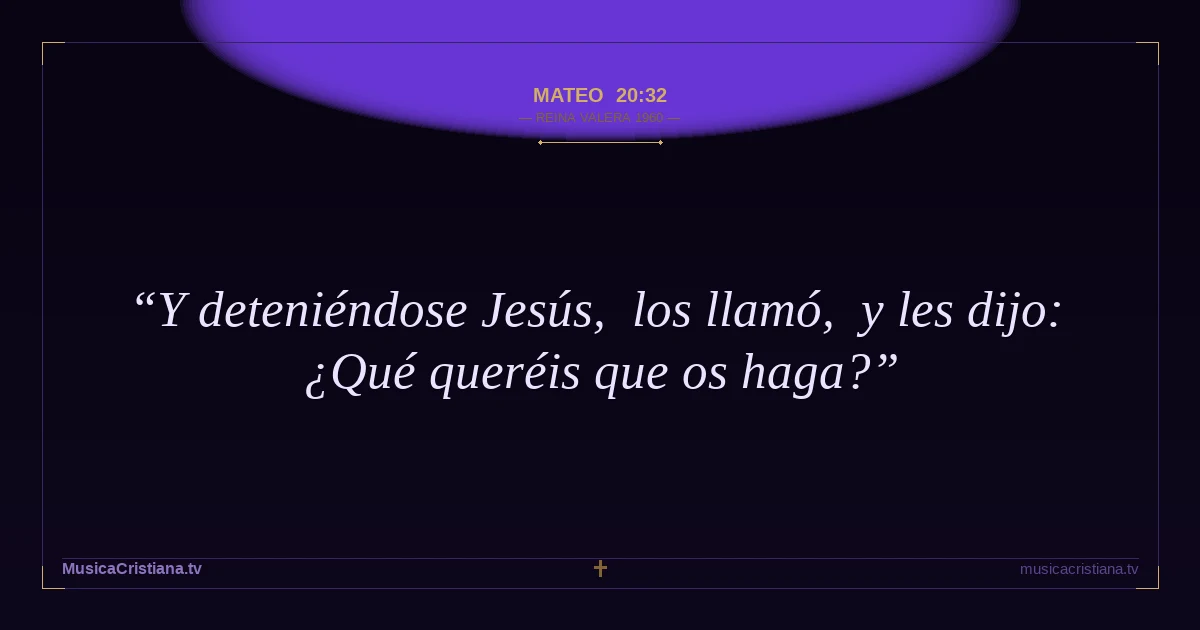 Mateo 20:32 — Biblia Reina Valera 1960 — MusicaCristiana.tv