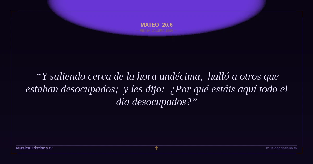 Mateo 20:6 — Biblia Reina Valera 1960 — MusicaCristiana.tv