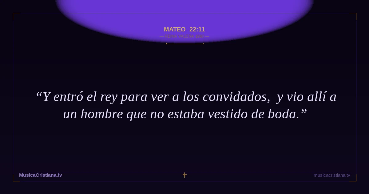 Mateo 22:11 — Biblia Reina Valera 1960 — MusicaCristiana.tv