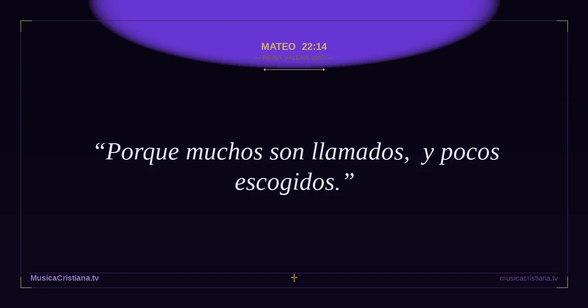 Mateo 22:14 — Biblia Reina Valera 1960 — MusicaCristiana.tv