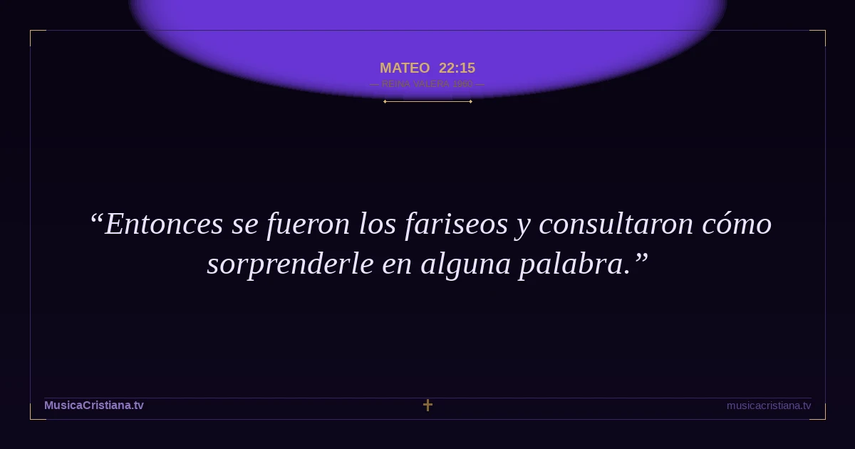 Mateo 22:15 — Biblia Reina Valera 1960 — MusicaCristiana.tv