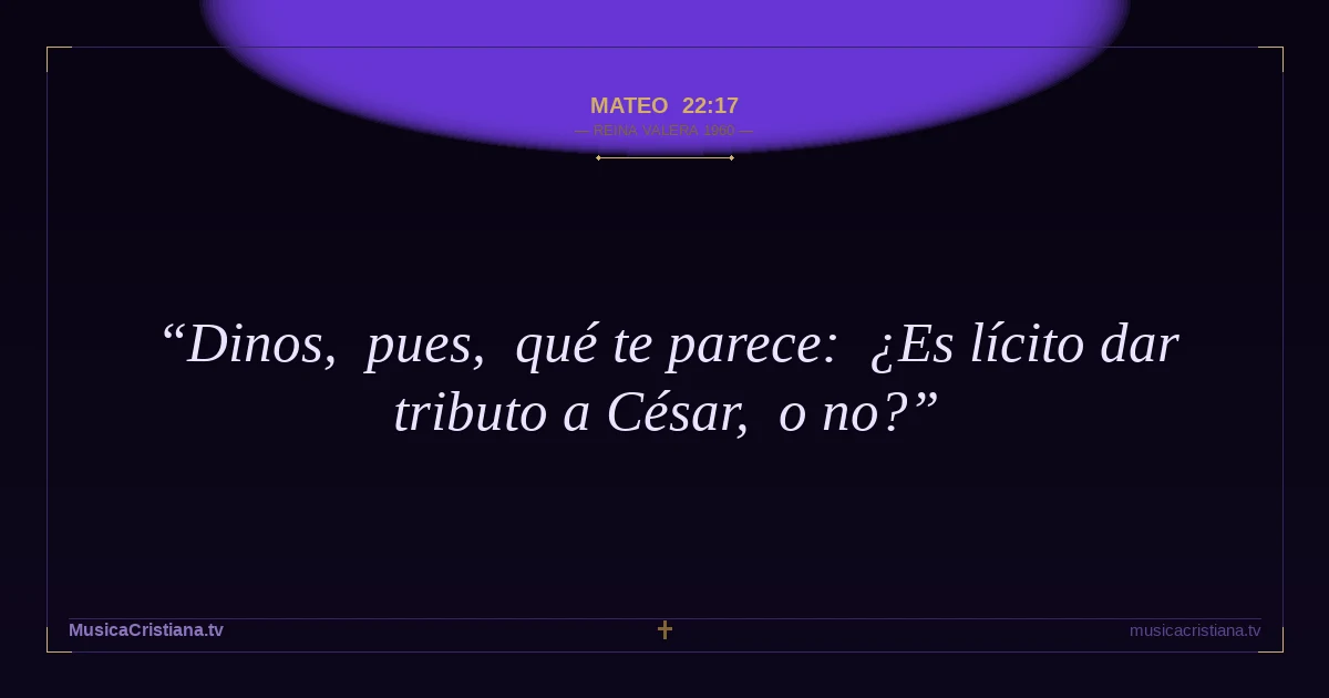 Mateo 22:17 — Biblia Reina Valera 1960 — MusicaCristiana.tv